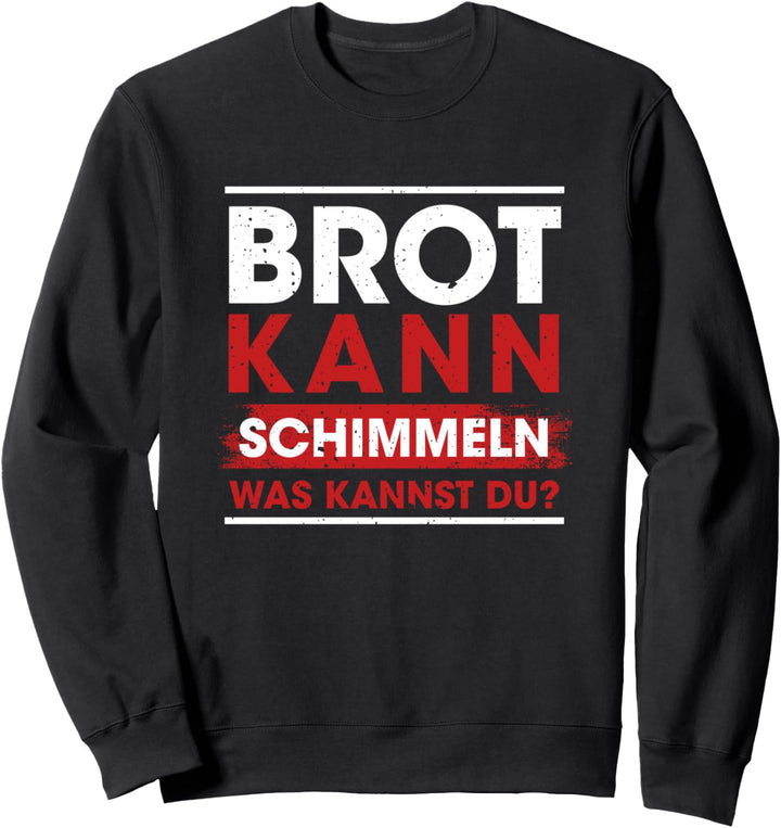 Brot Kann Schimmeln Was Kannst Du? Lustige Sprüche Sweatshirt