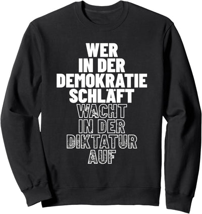 Wer in der Demokratie schläft wacht in der Diktatur auf Sweatshirt