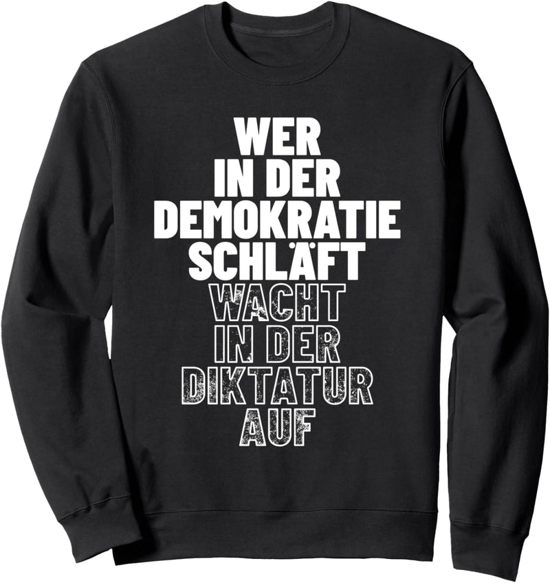 Wer in der Demokratie schläft wacht in der Diktatur auf Sweatshirt