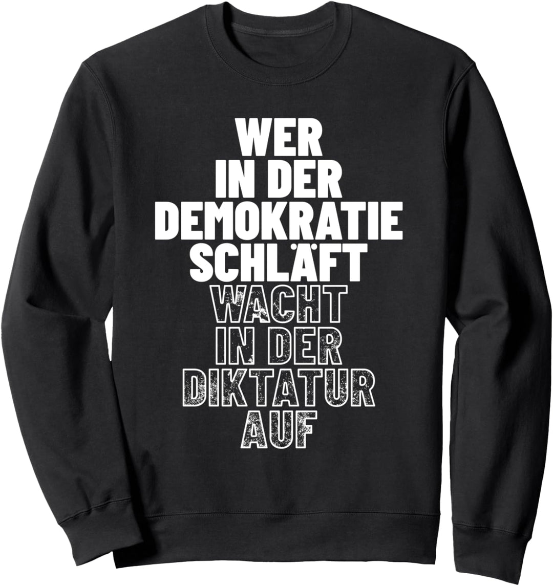 Wer in der Demokratie schläft wacht in der Diktatur auf Sweatshirt