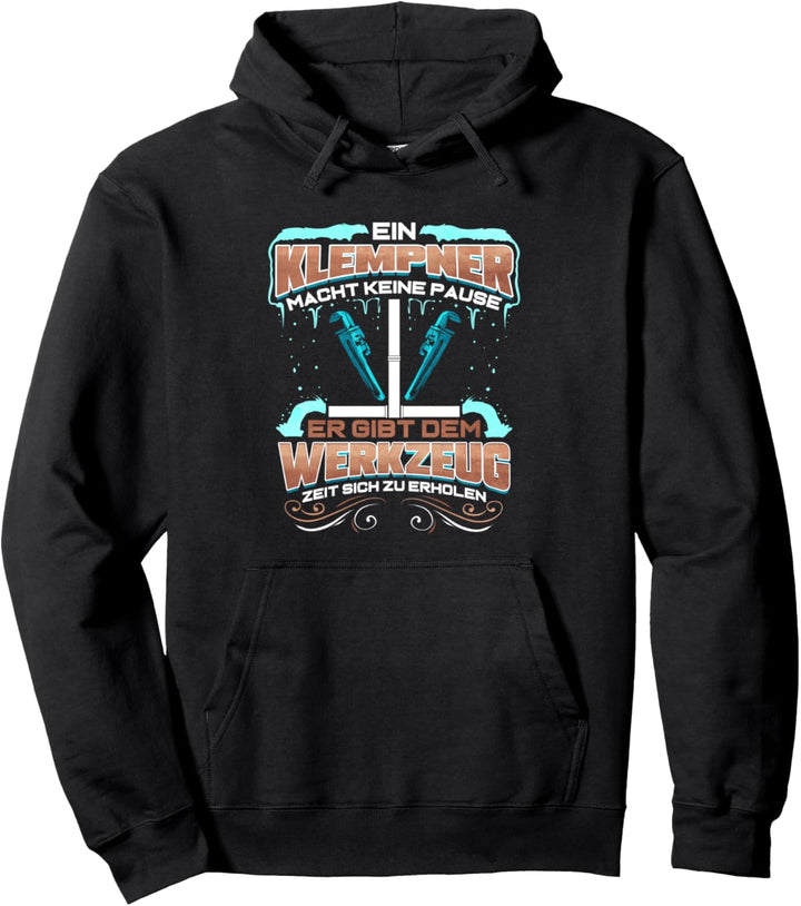 Ein Klempner Macht Keine Pause - Lustiges Geschenk Pullover Hoodie