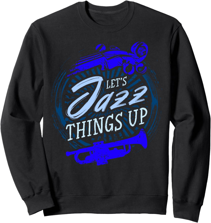 Jazz Musiker Blaue Töne Let's Jazz Things Up Sweatshirt