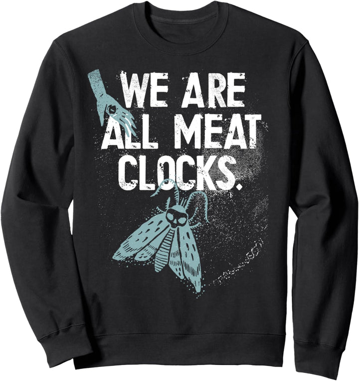 We Are All Meat Clocks Cynical Nostalgia Existential Dread Sweatshirt