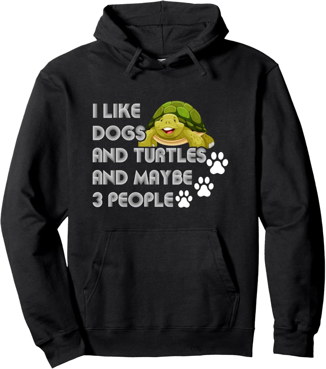 I Like Dogs And Turtles And Maybe 3 People Pullover Hoodie