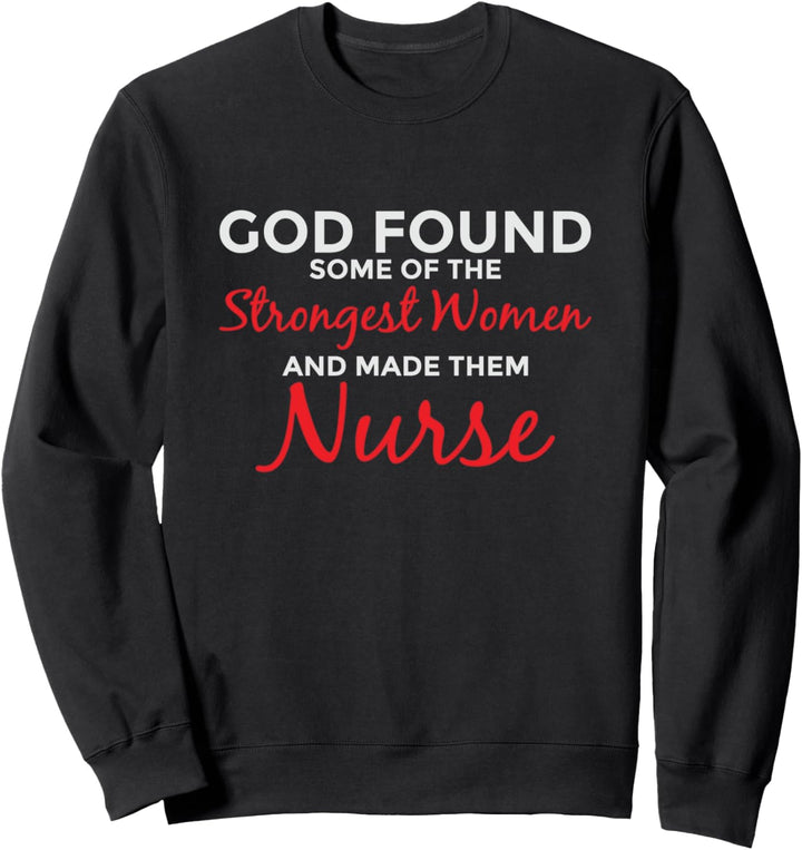 Gott Schuf die Stärksten Frauen Krankenschwester Sweatshirt