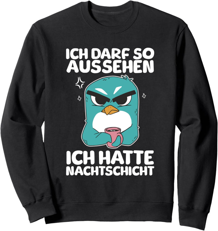 Ich Darf So Aussehen Ich Hatte Nachtschicht Kaffee Pinguin Sweatshirt
