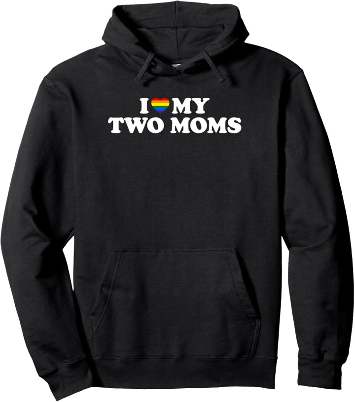 I Love My Two Moms Pullover Hoodie
