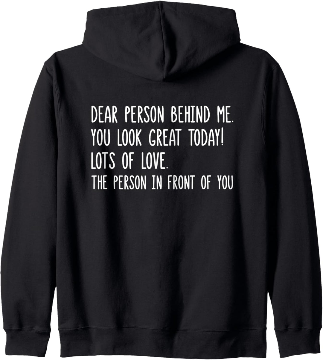 Dear Person Behind Me You Look Great Today (Rückseite) Kapuzenjacke