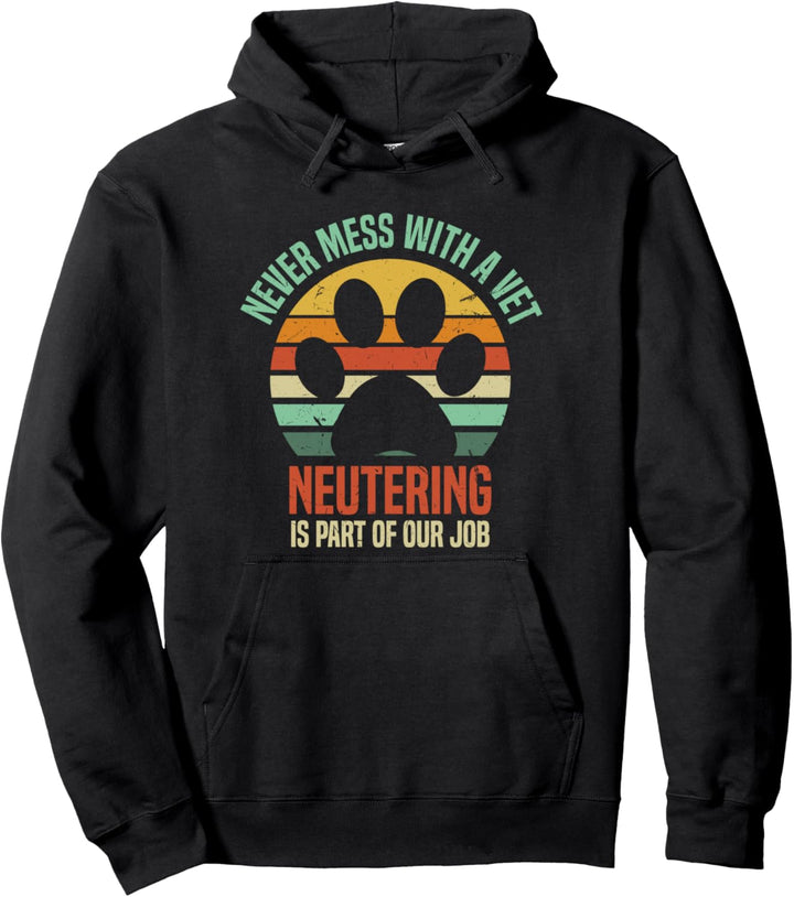 Never Mess With A Vet | Funny Veterinarian Neuter Humor Pullover Hoodie