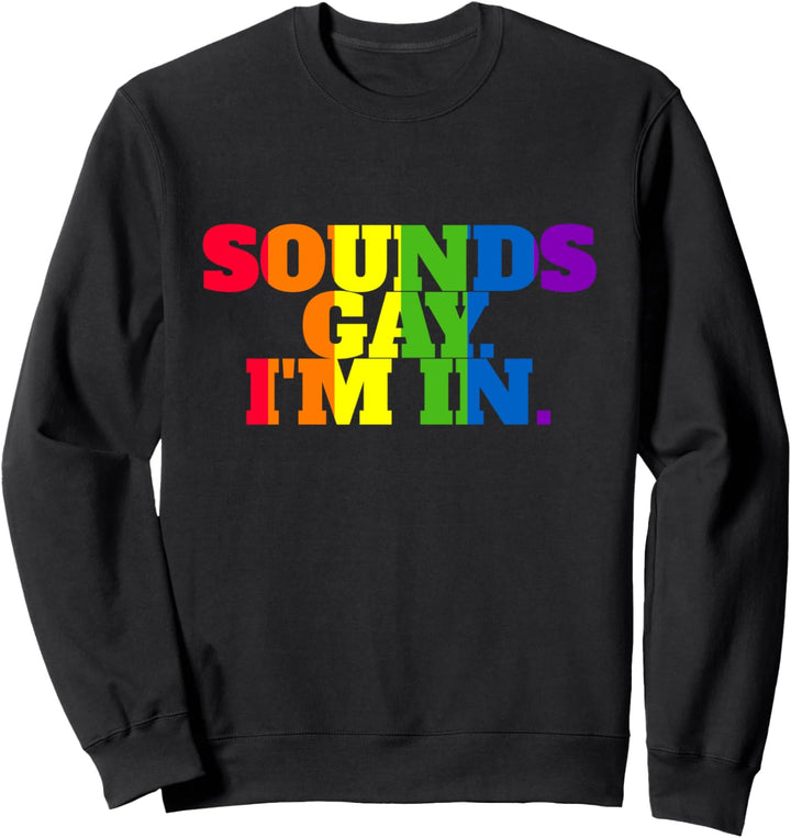 Klingt Schwul Ich bin in LGBTQ Gay Pride Rainbow Pride LGBTQ Sweatshirt