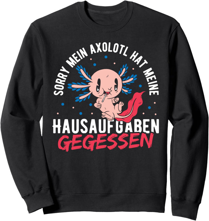 Mein Axolotl hat meine Hausaufgaben gegessen Kawaii Axolotl Sweatshirt