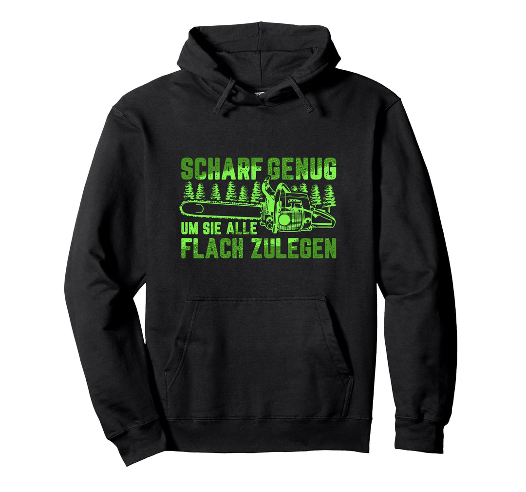Scharf genug um flach zu legen Kettensäge Holzfäller Forst Pullover Hoodie