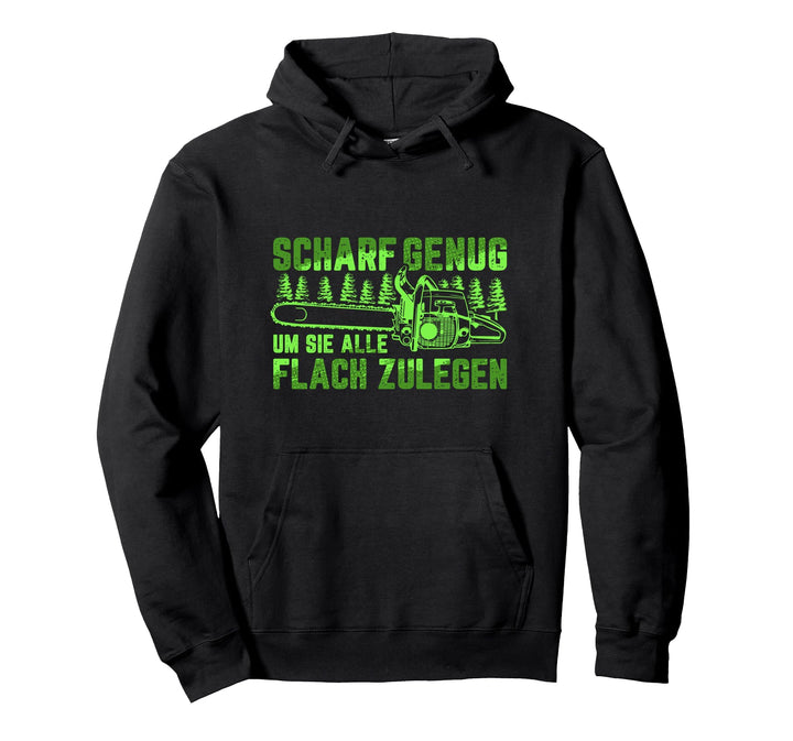 Scharf genug um flach zu legen Kettensäge Holzfäller Forst Pullover Hoodie