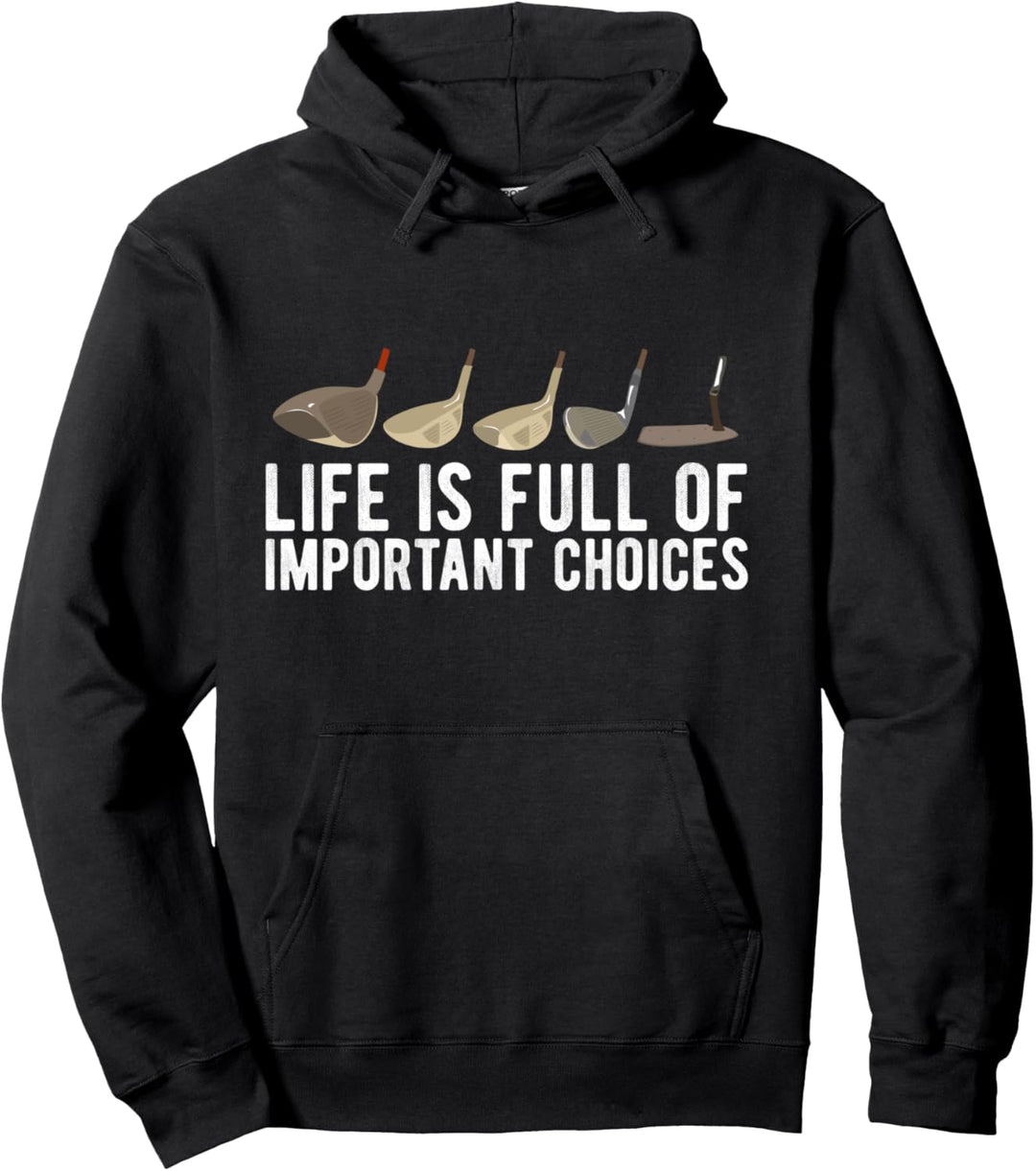 Life Is Full Of Important Choices Because Golf Clubs Funny Pullover Hoodie