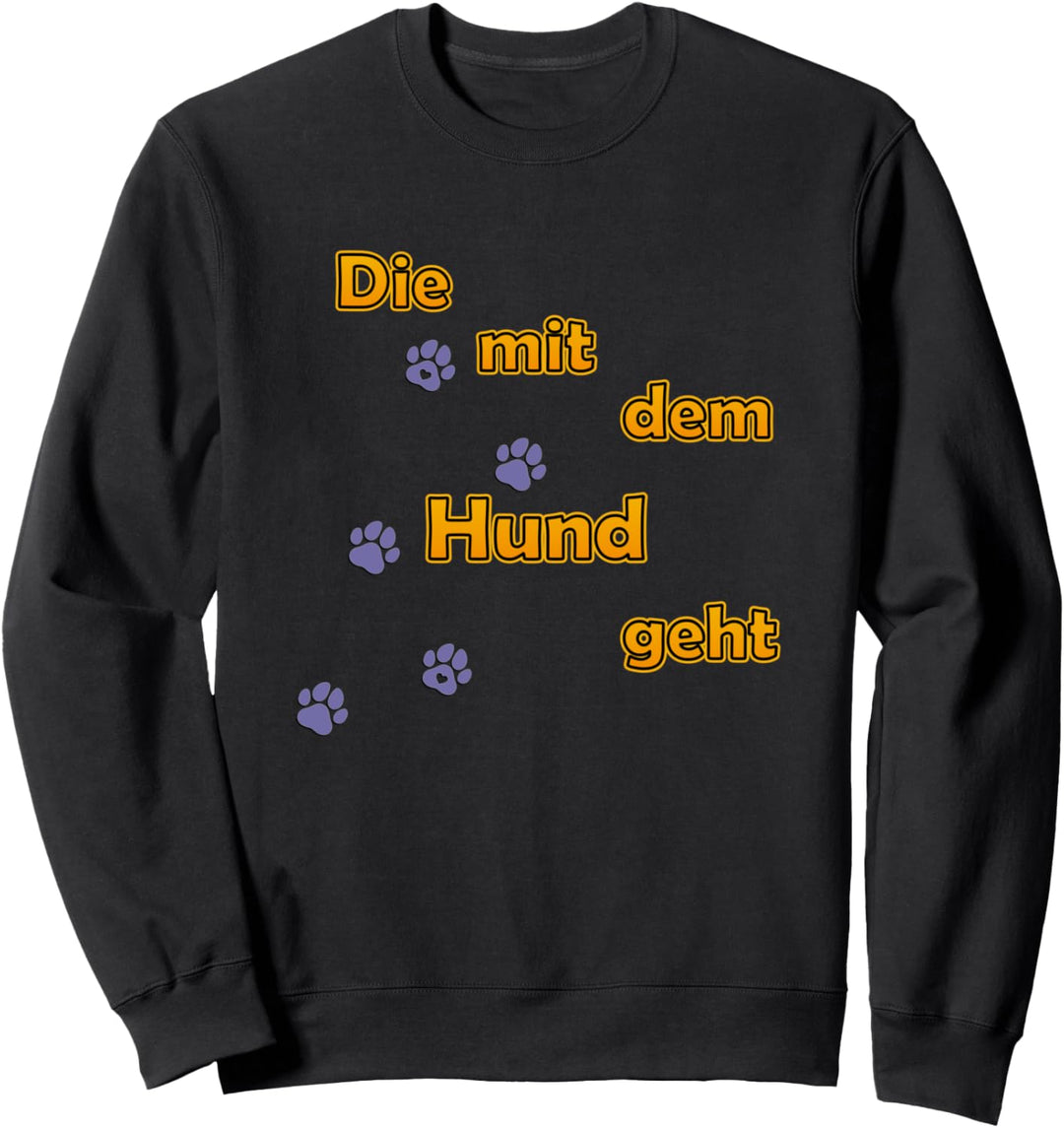Die mit dem Hund geht Lustiger Spruch Spazieren Gassi Frau Sweatshirt