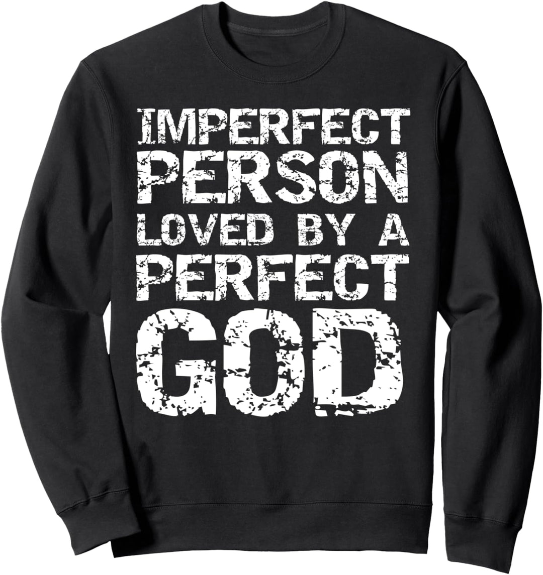 Distressed Christian Imperfect Person Loved by a Perfect God Sweatshirt