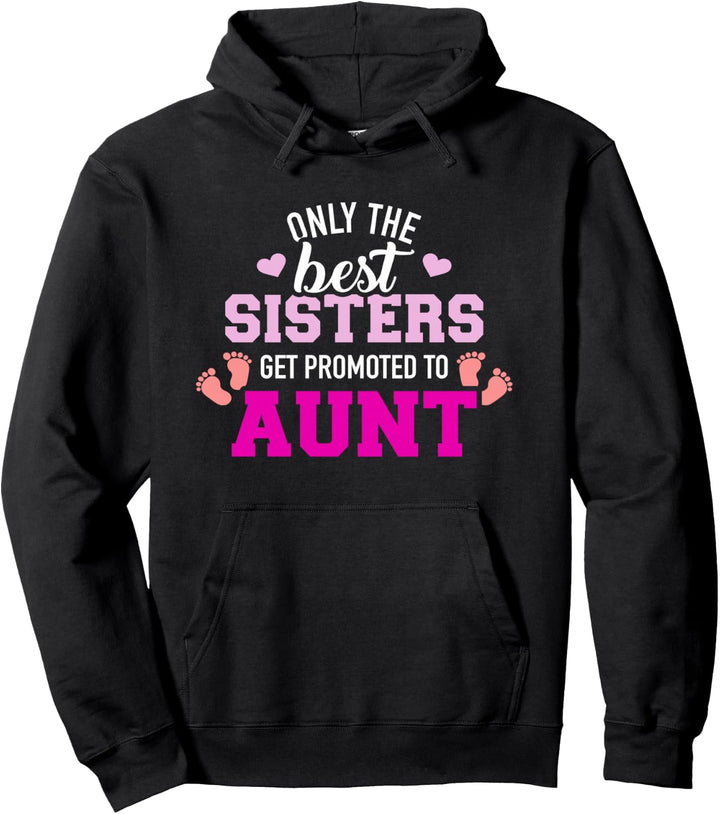Nur die besten Schwestern werden zur Tante befördert Pullover Hoodie