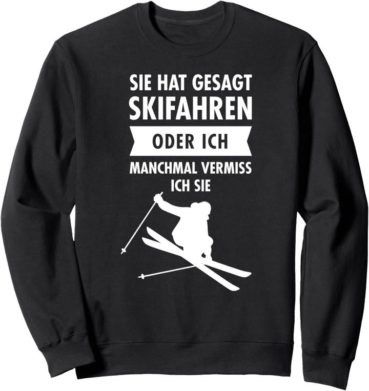 Sie Hat Gesagt Skifahren Oder Ich - Ski Wintersport Schnee Sweatshirt