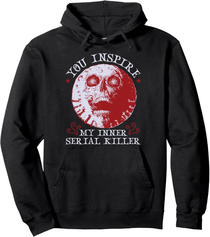 Du inspirierst meinen inneren Serienmörder-Horrorfilm Pullover Hoodie
