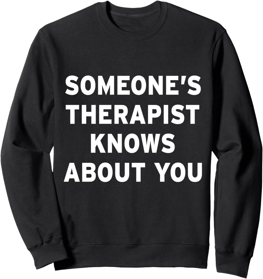 Jemandes Therapeut weiss über Sie Bescheid Sweatshirt