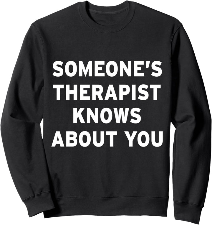 Jemandes Therapeut weiss über Sie Bescheid Sweatshirt