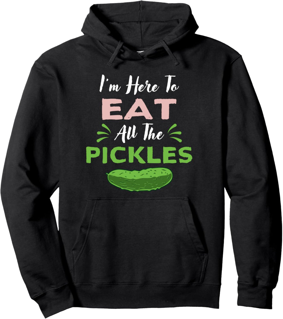 I'm Here To Eat All The Pickles - Lustige Gurke Pullover Hoodie