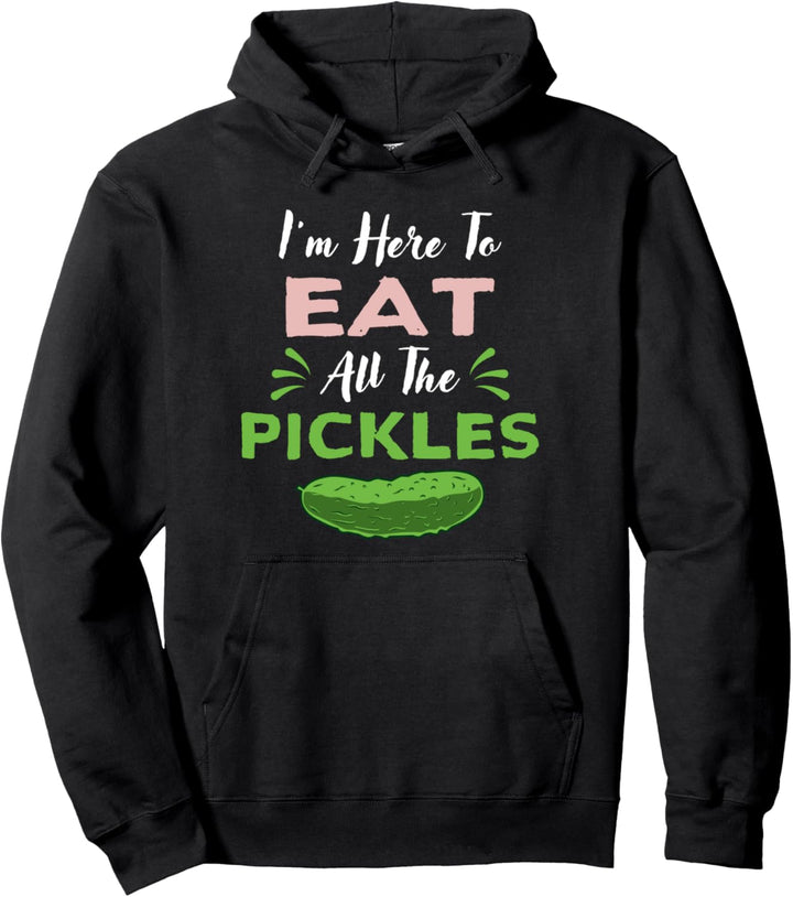 I'm Here To Eat All The Pickles - Lustige Gurke Pullover Hoodie