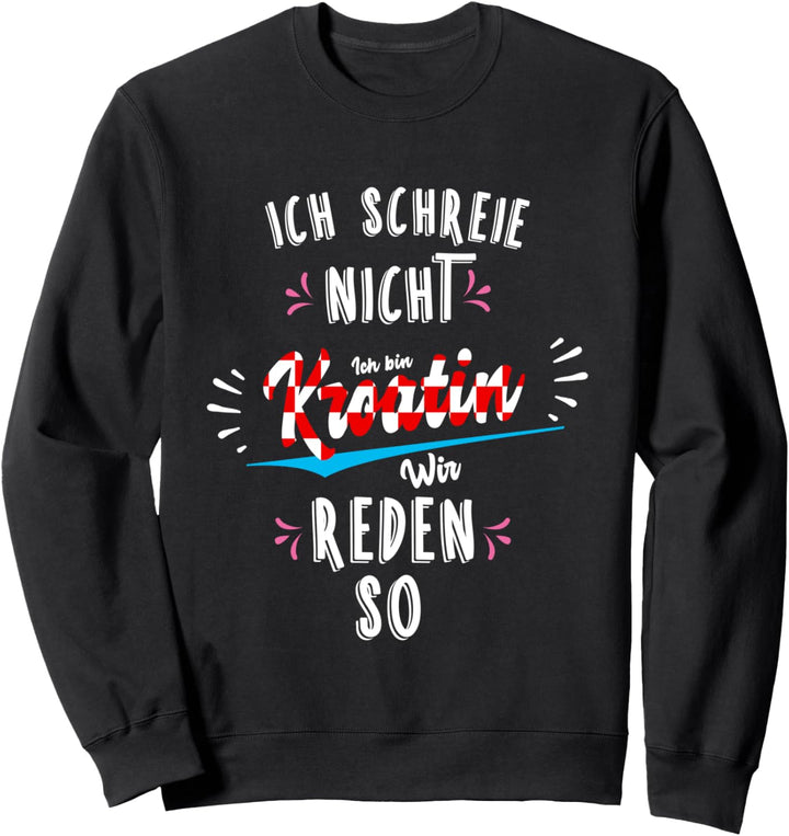 Ich schreie nicht, ich bin Kroatin - Hrvatska Sweatshirt