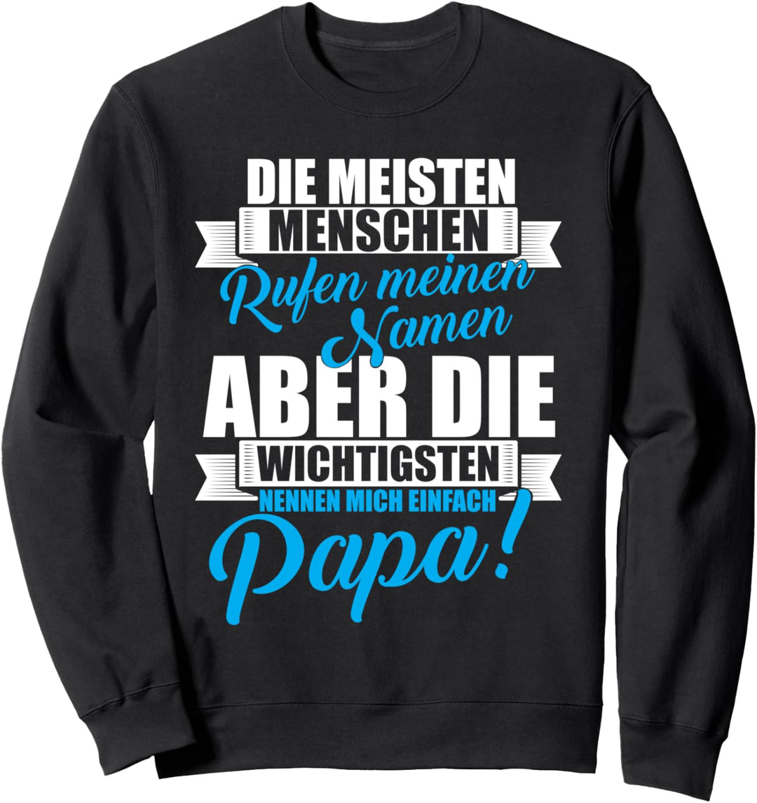 Die wichtigsten nennen mich Papa! - Papa Geschenk Sweatshirt
