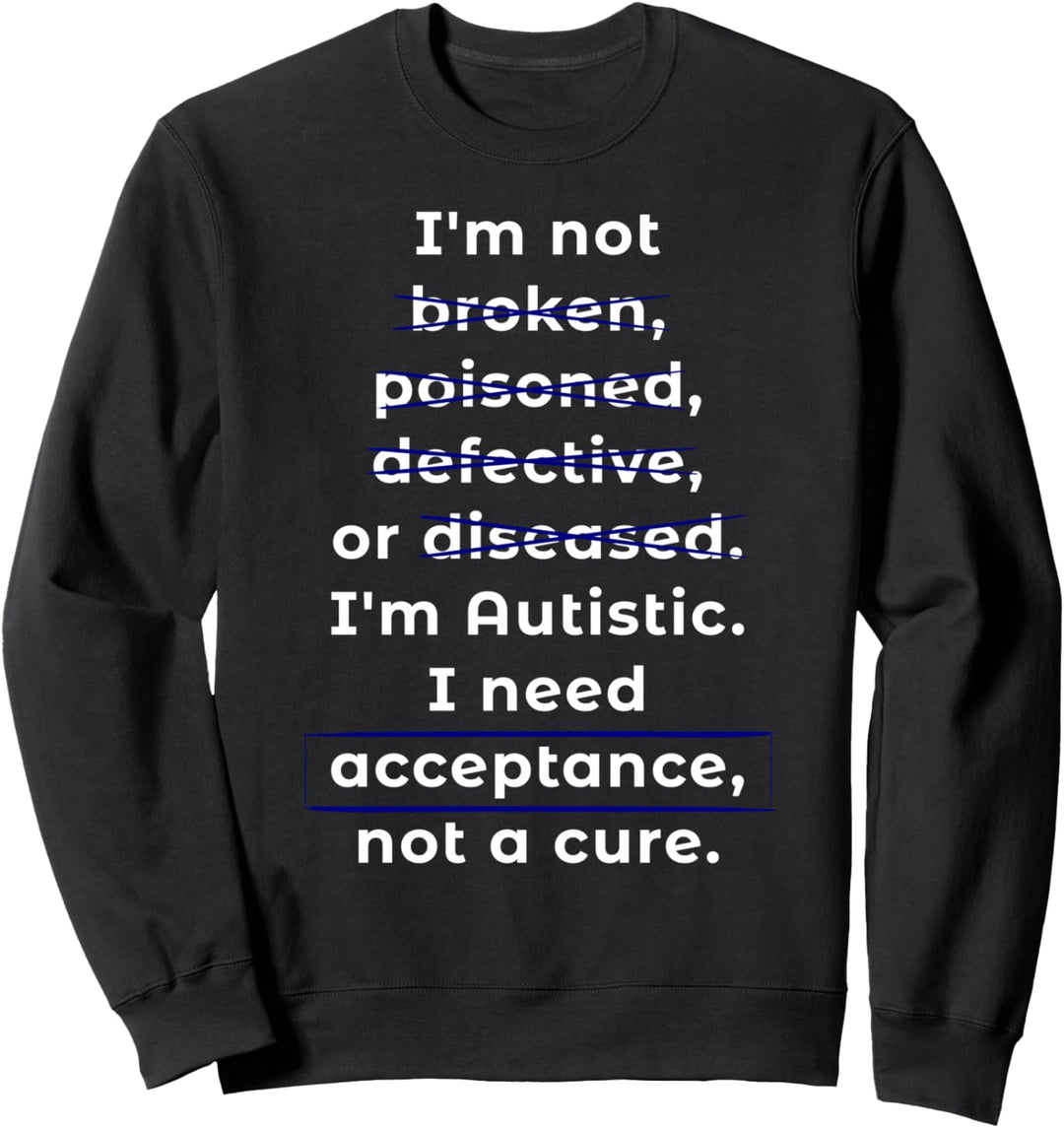 Autismusbewusstsein: Ich brauche Akzeptanz, keine Heilung Sweatshirt