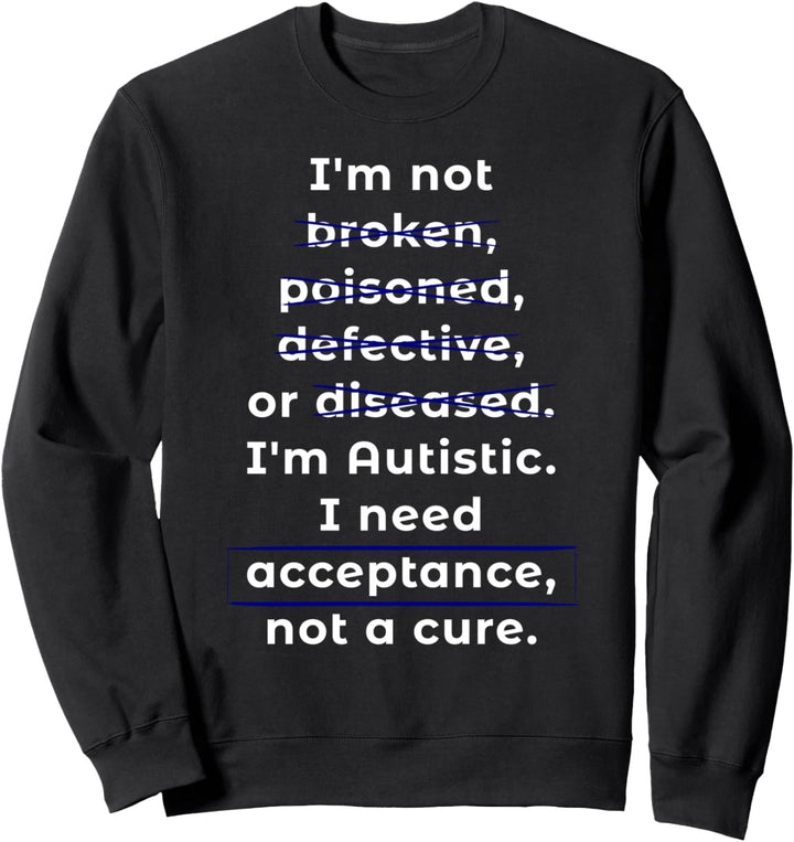 Autismusbewusstsein: Ich brauche Akzeptanz, keine Heilung Sweatshirt