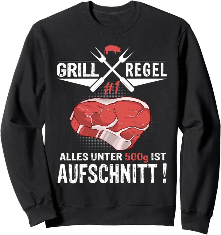 Grill Regel 1 alles unter 500g ist Aufschnitt Sweatshirt