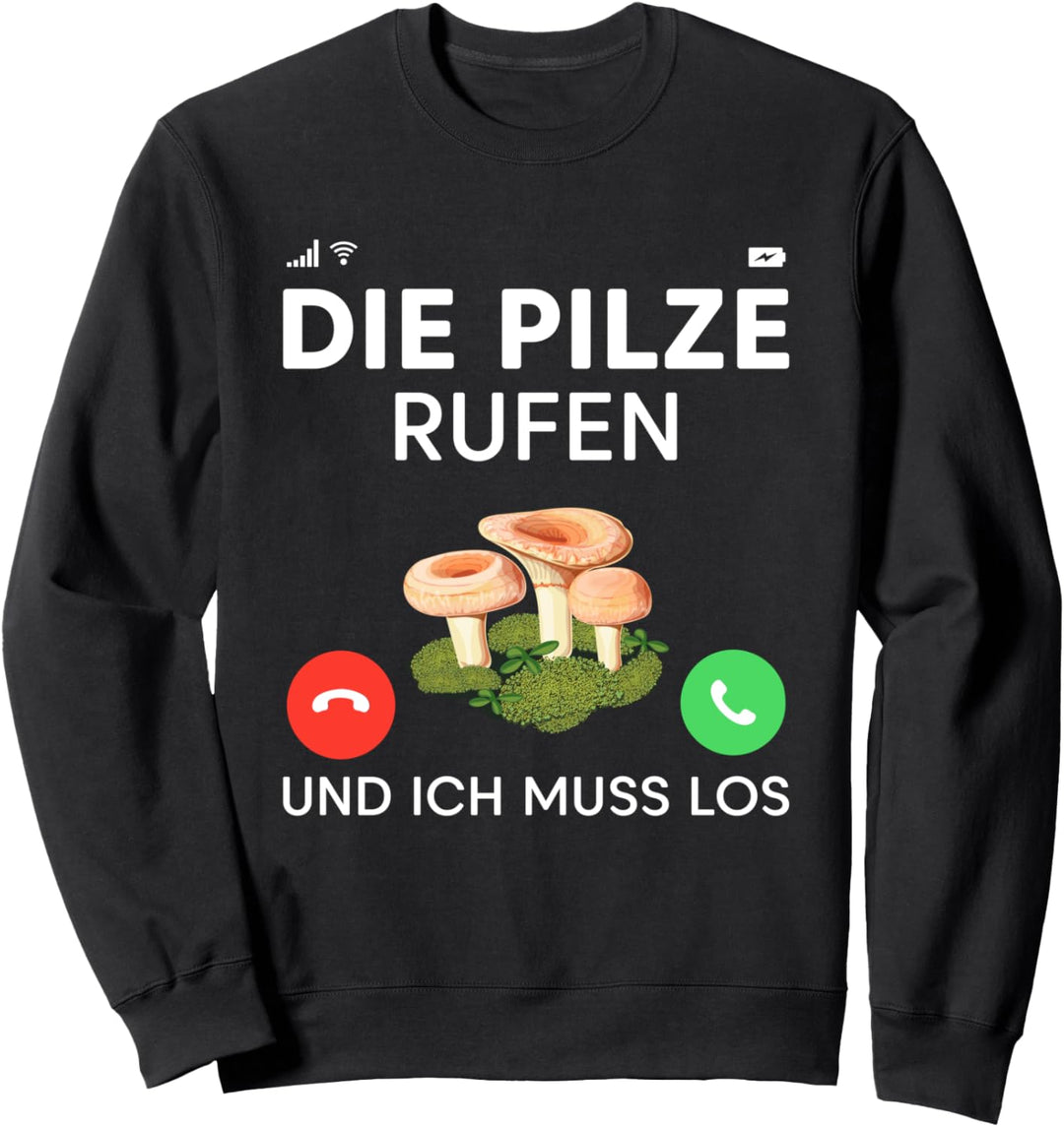Die Pilze rufen und ich muss los, Pilzsammler Sweatshirt