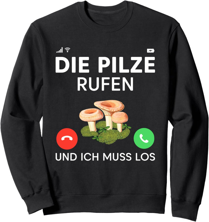 Die Pilze rufen und ich muss los, Pilzsammler Sweatshirt