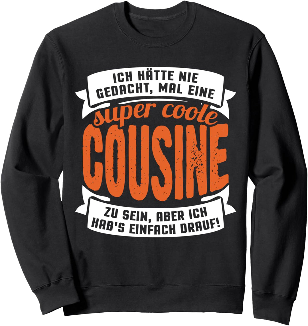 Ich hätte nie gedacht, mal eine super coole Cousine zu sein Sweatshirt