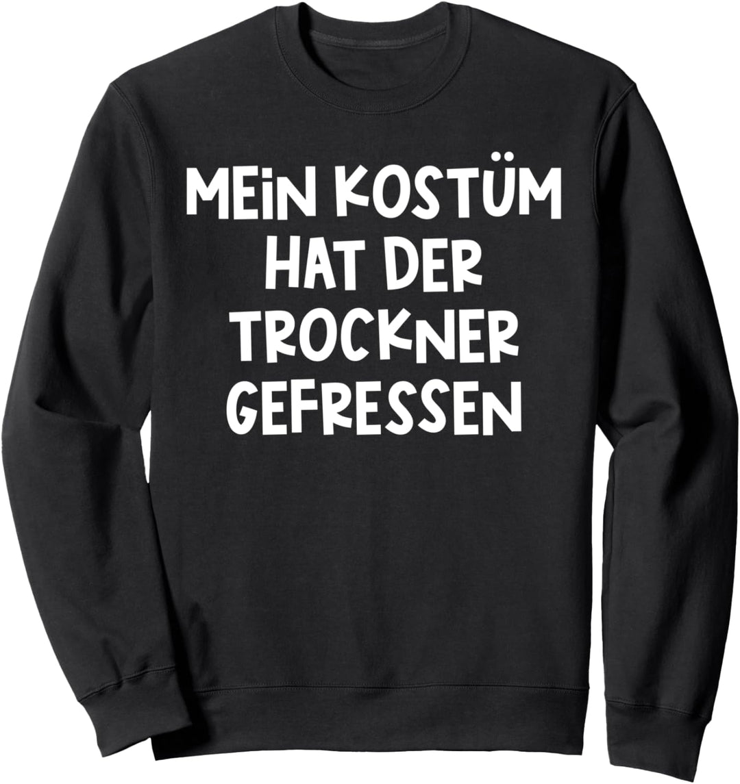 Mein Kostüm Hat Der Trockner Gefressen, Karneval & Fasching Sweatshirt