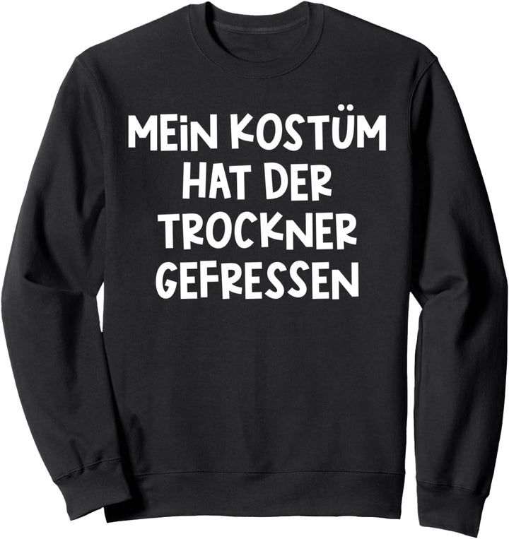 Mein Kostüm Hat Der Trockner Gefressen, Karneval & Fasching Sweatshirt