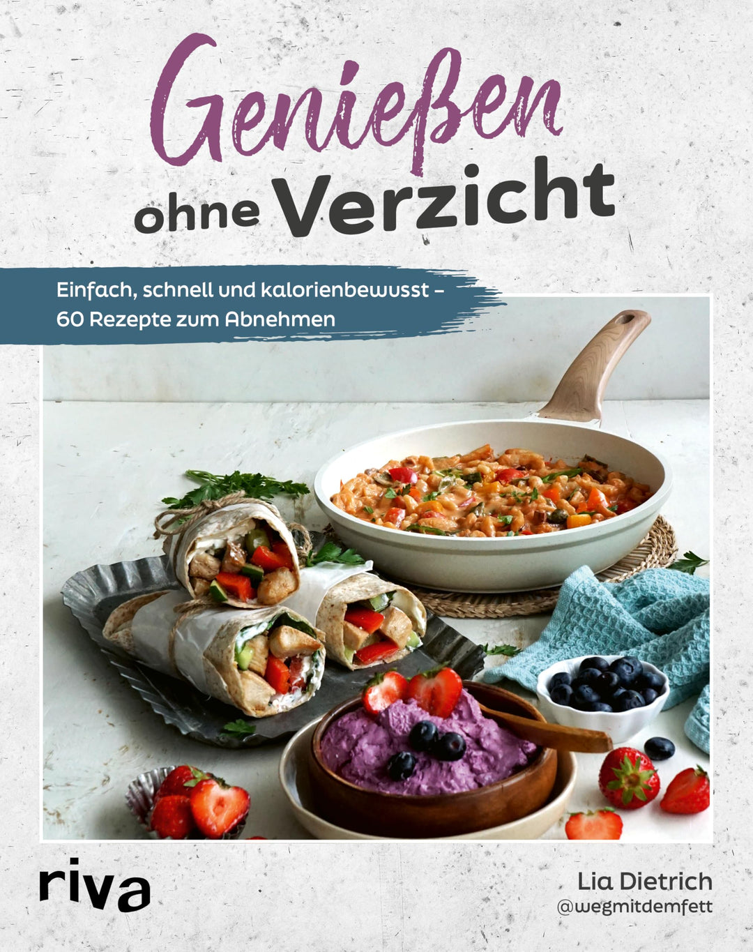 Geniessen ohne Verzicht: Einfach, schnell und kalorienbewusst – 60 Rezepte zum Abnehmen | Ohne Prote