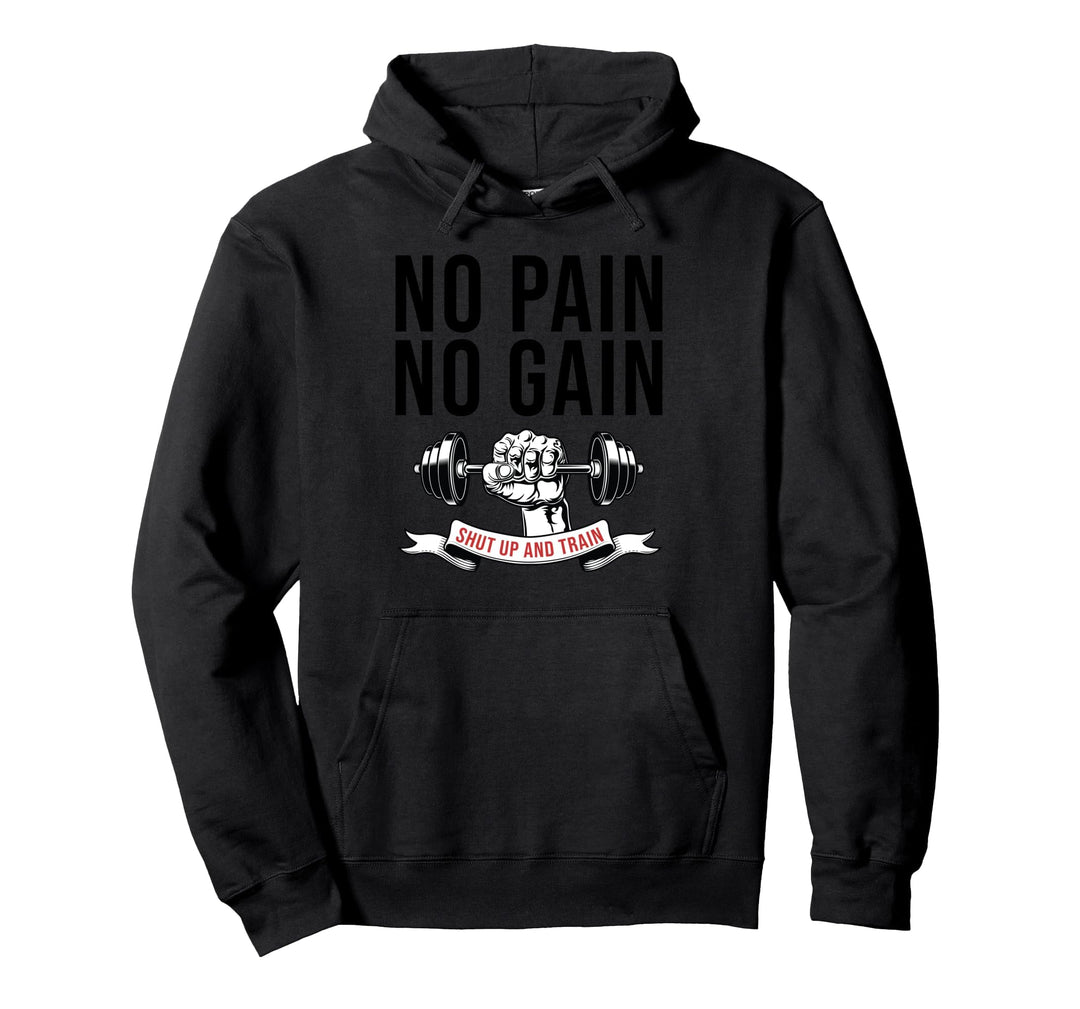 No Pain No Gain Shut up and Train Fitness Pullover Hoodie