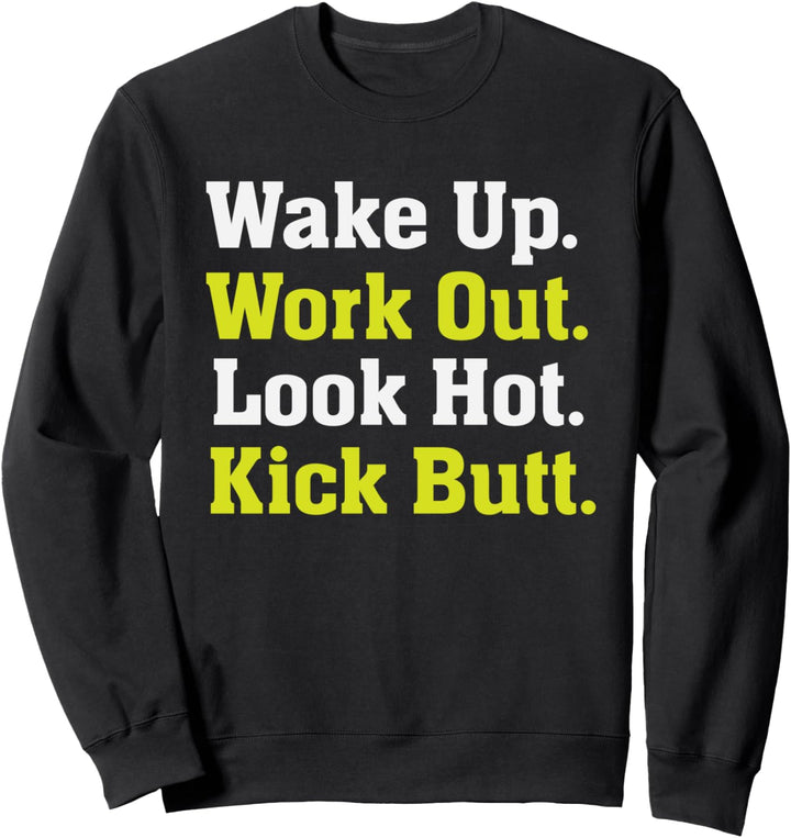 Wake Up Work Out Look Hot Kick Butt - Gym Fitness Exercise Sweatshirt