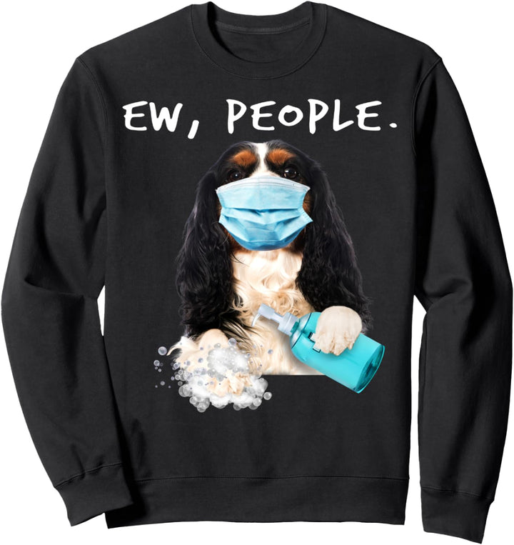Cavalier King Charles Spaniel Ew People Wearing A Face Mask Sweatshirt