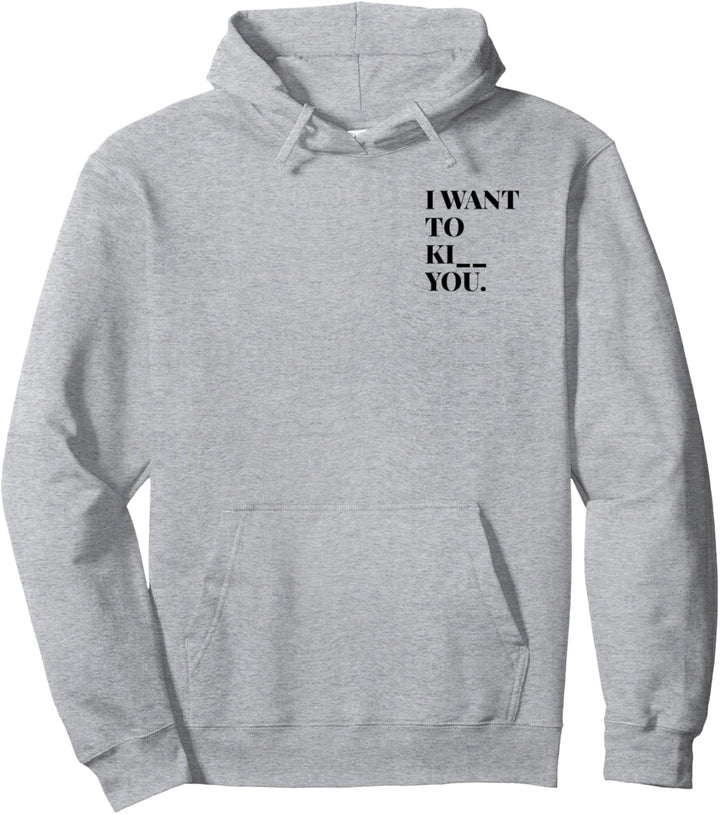 Spruch Pulli Ironie Spass Kuss Kill Kiss I want to Ki__ you Pullover Hoodie