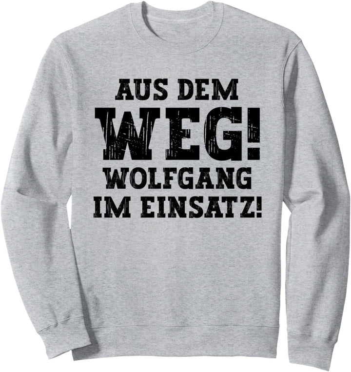 Wolfgang Lustiger Spruch Aus Dem Weg Vorname Name Wolfgang Sweatshirt