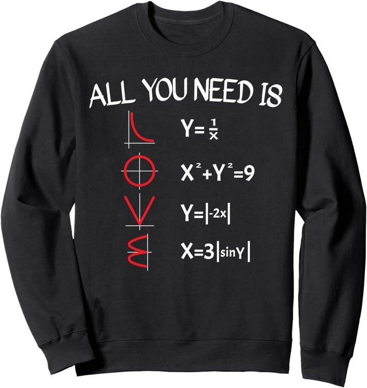 All You Need Is Love - Mathematik Mathe Lehrer Mathematiker Sweatshirt