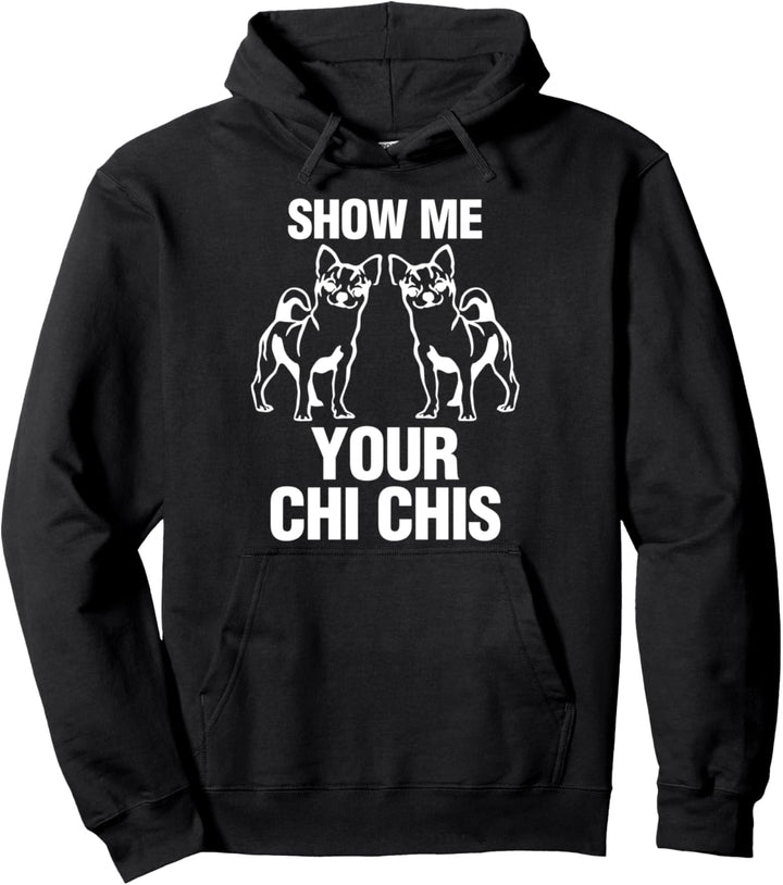 Chihuahua Zeig mir deine Chi Chis Pullover Hoodie