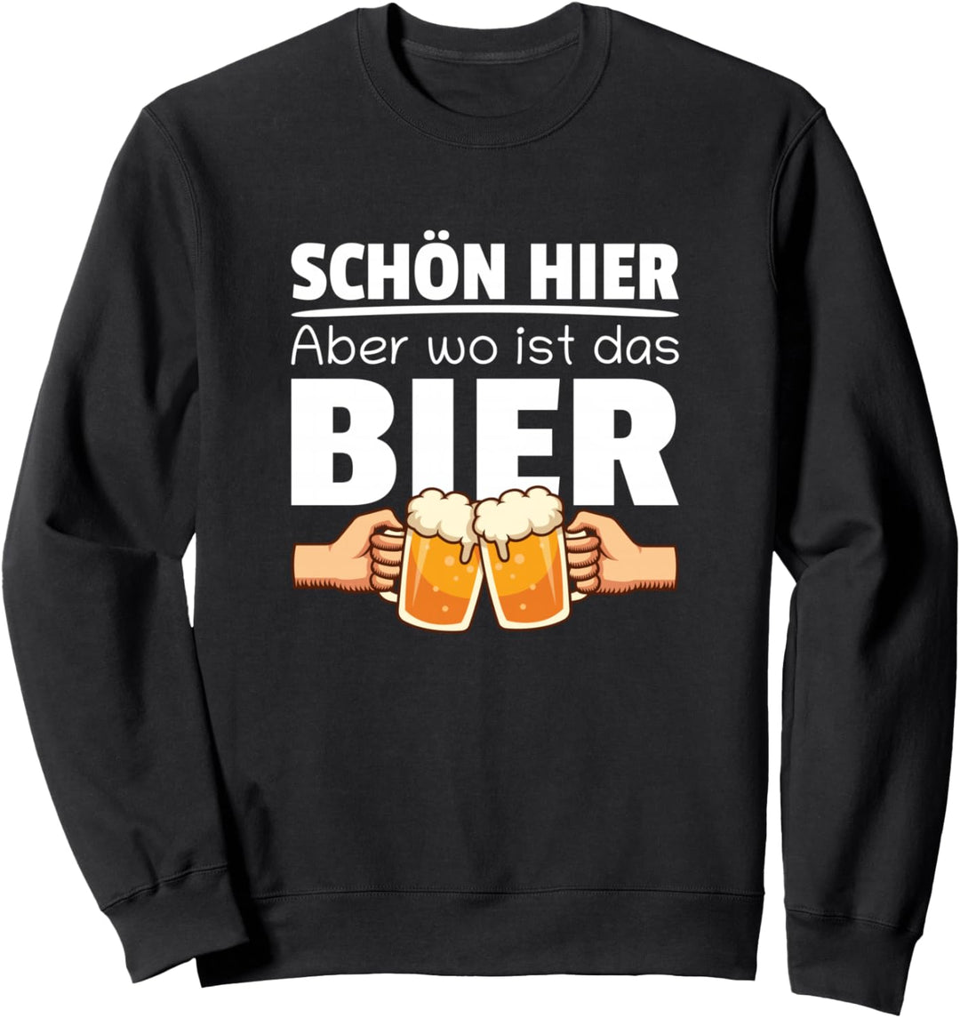 Schön Hier Aber Wo Ist Das Bier Party Sprüche Sweatshirt