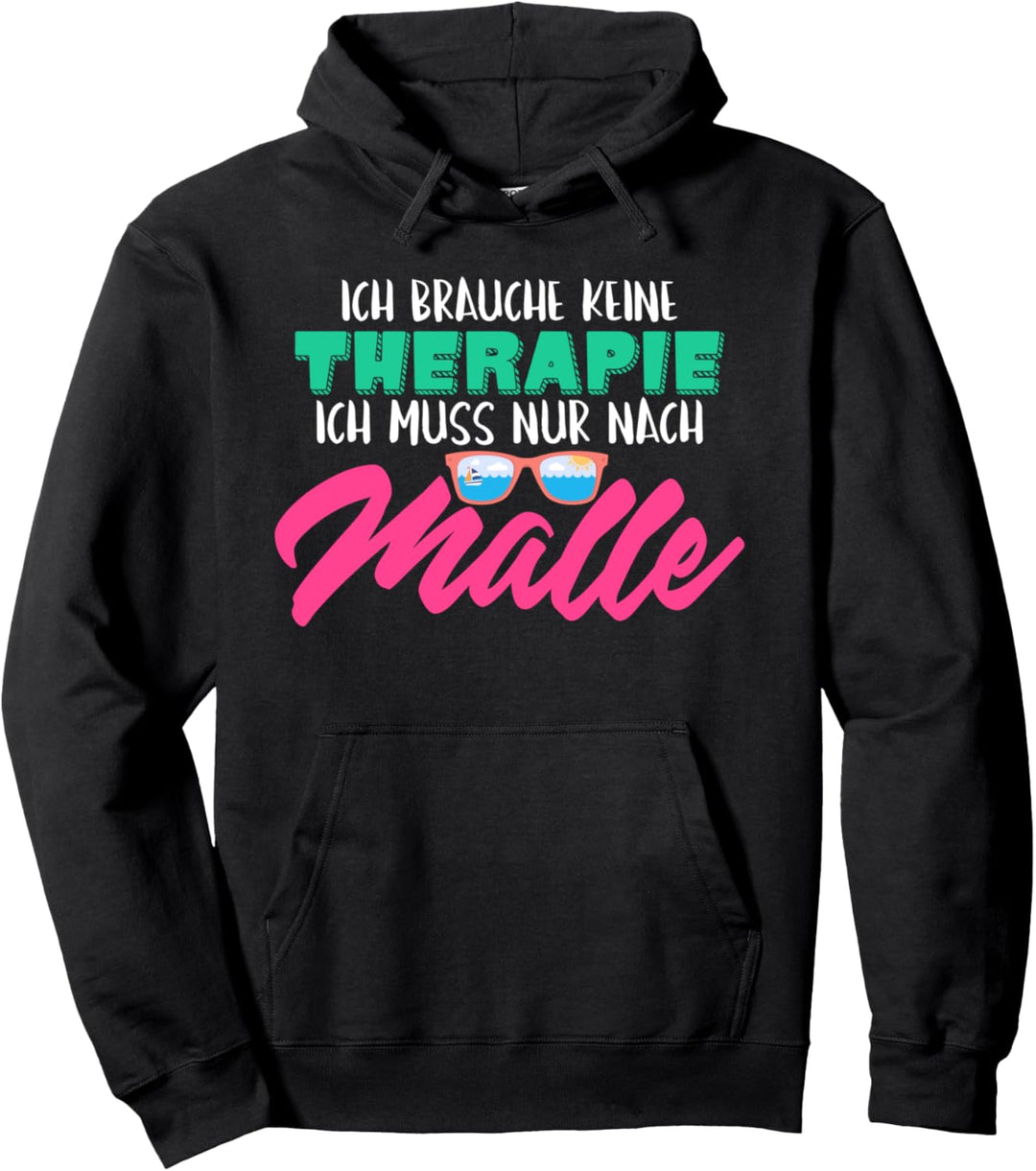 Ich brauche keine Therapie ich muss nur nach Malle, saufen Pullover Hoodie