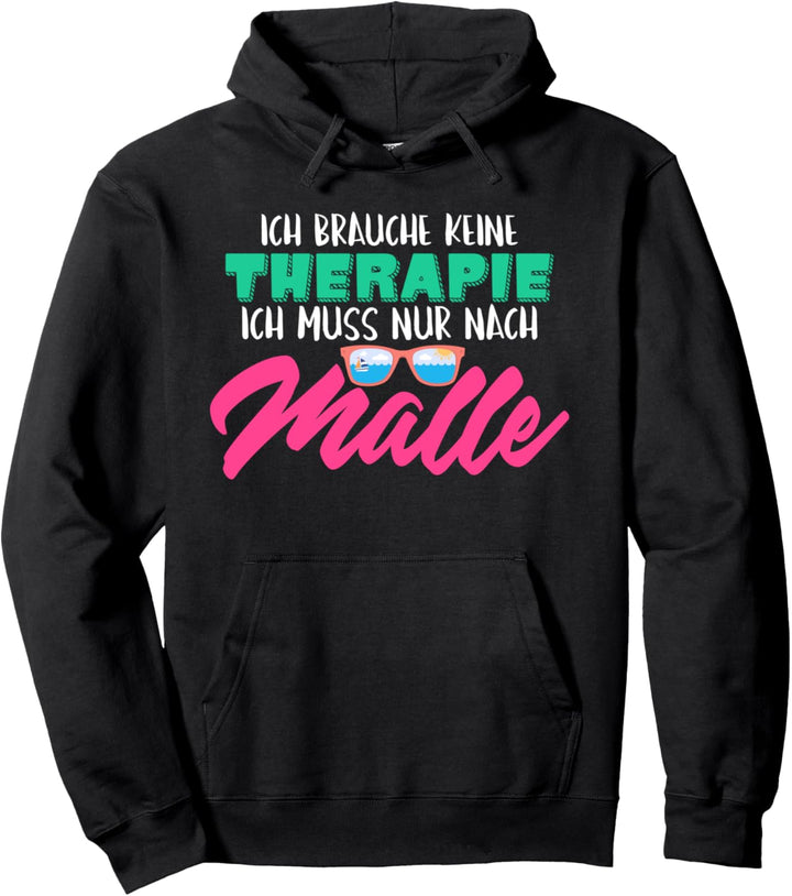 Ich brauche keine Therapie ich muss nur nach Malle, saufen Pullover Hoodie