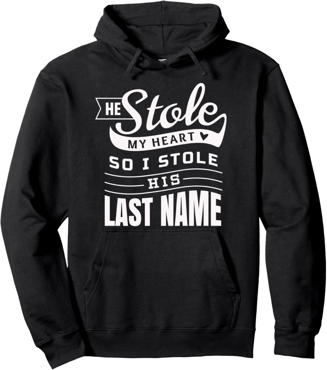 He Stole My Heart So I Stole His Last Name - Wife Spouse Pullover Hoodie
