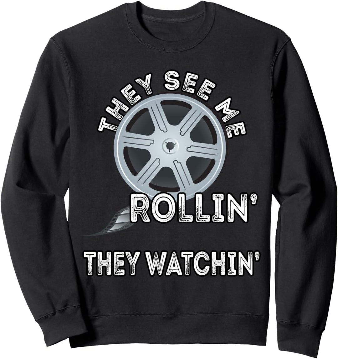 They See Me Rollin' They Watchin' Filmemacher Cameraman Sweatshirt